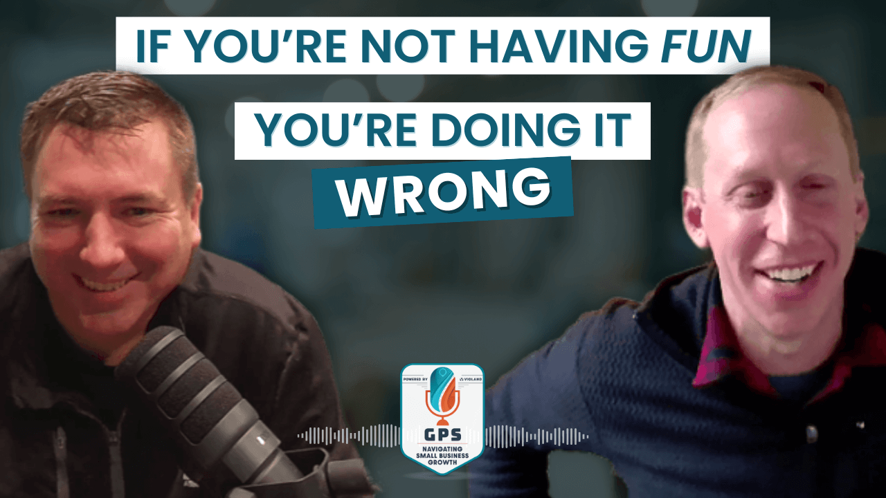 GPS Podcast Ep 26 - If You're Not Having Fun, You're Doing It Wrong